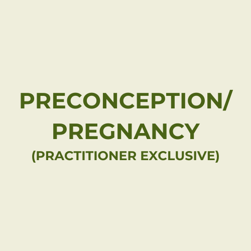 PRECONCEPTION/PREGNANCY (Practitioner Exclusive)